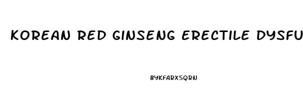 Korean Red Ginseng Erectile Dysfunction Dosage