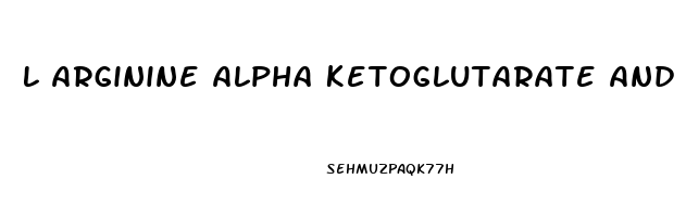 L Arginine Alpha Ketoglutarate And Erectile Dysfunction