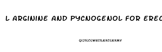 L Arginine And Pycnogenol For Erectile Dysfunction