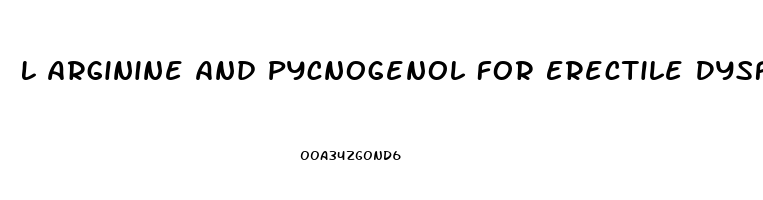 L Arginine And Pycnogenol For Erectile Dysfunction