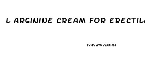 L Arginine Cream For Erectile Dysfunction