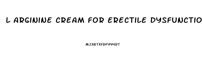 L Arginine Cream For Erectile Dysfunction