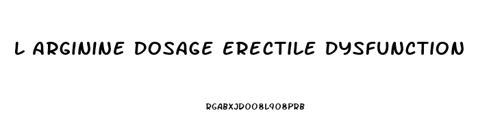 L Arginine Dosage Erectile Dysfunction