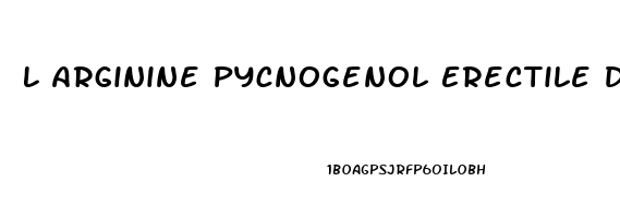 L Arginine Pycnogenol Erectile Dysfunction