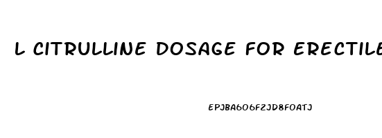 L Citrulline Dosage For Erectile Dysfunction