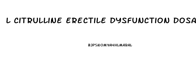 L Citrulline Erectile Dysfunction Dosage
