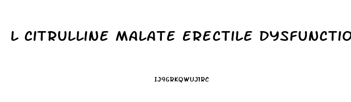 L Citrulline Malate Erectile Dysfunction