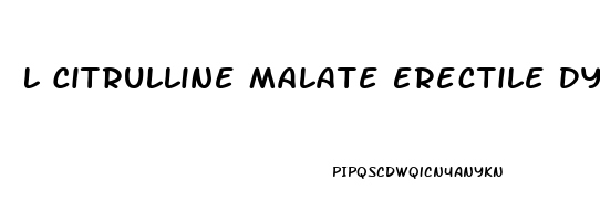 L Citrulline Malate Erectile Dysfunction