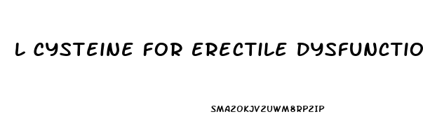 L Cysteine For Erectile Dysfunction