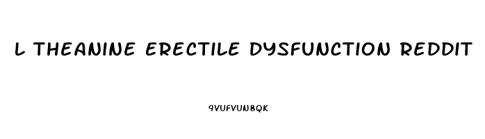 L Theanine Erectile Dysfunction Reddit