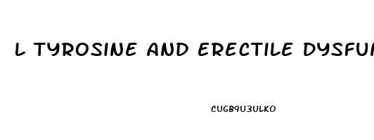 L Tyrosine And Erectile Dysfunction