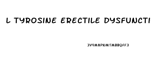 L Tyrosine Erectile Dysfunction