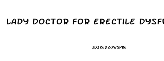 Lady Doctor For Erectile Dysfunction