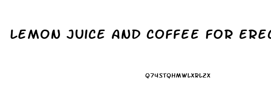 Lemon Juice And Coffee For Erectile Dysfunction