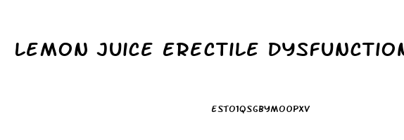Lemon Juice Erectile Dysfunction