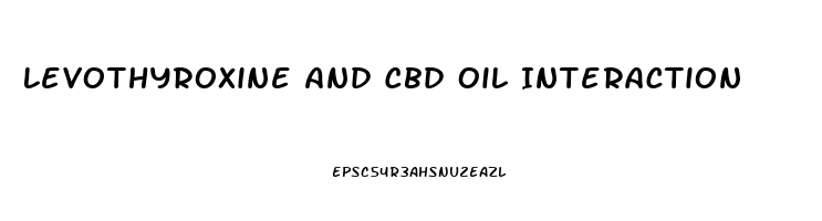 Levothyroxine And Cbd Oil Interaction