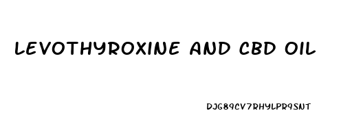 Levothyroxine And Cbd Oil
