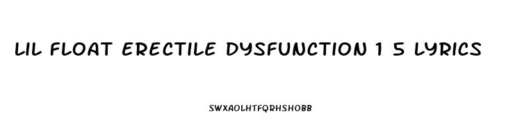 Lil Float Erectile Dysfunction 1 5 Lyrics