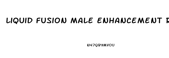 Liquid Fusion Male Enhancement Reviews