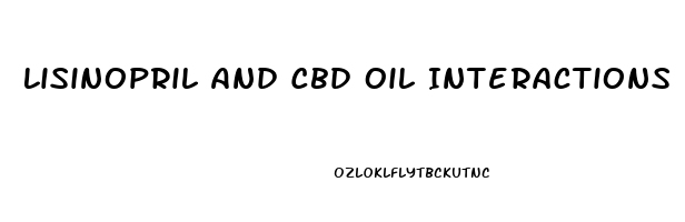 Lisinopril And Cbd Oil Interactions