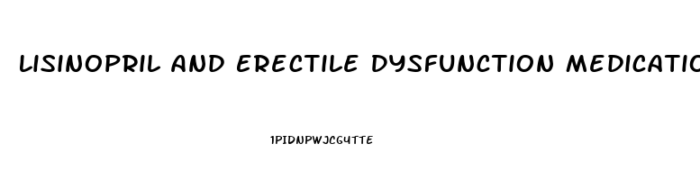 Lisinopril And Erectile Dysfunction Medication