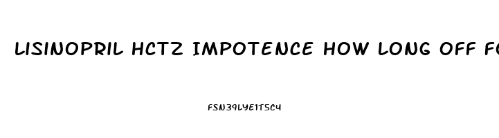 Lisinopril Hctz Impotence How Long Off For Errection