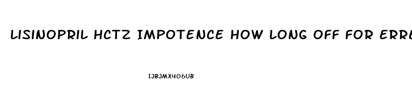 Lisinopril Hctz Impotence How Long Off For Errection