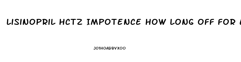Lisinopril Hctz Impotence How Long Off For Errection