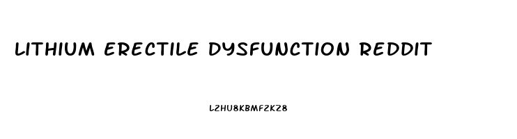 Lithium Erectile Dysfunction Reddit
