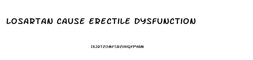 Losartan Cause Erectile Dysfunction