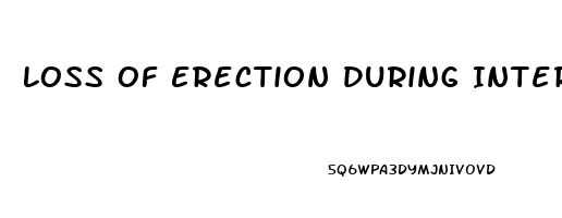 Loss Of Erection During Intercourse