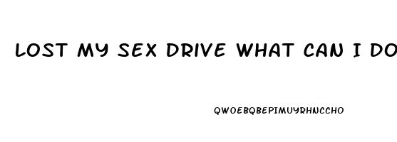 Lost My Sex Drive What Can I Do