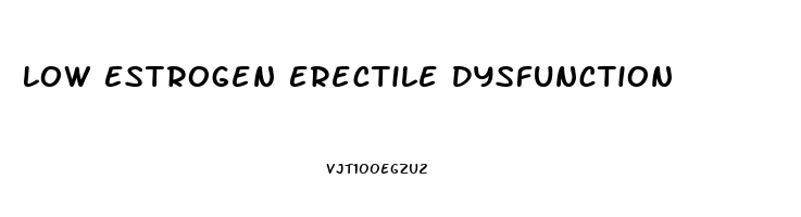 Low Estrogen Erectile Dysfunction