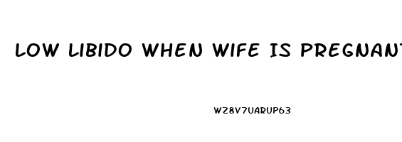 Low Libido When Wife Is Pregnant