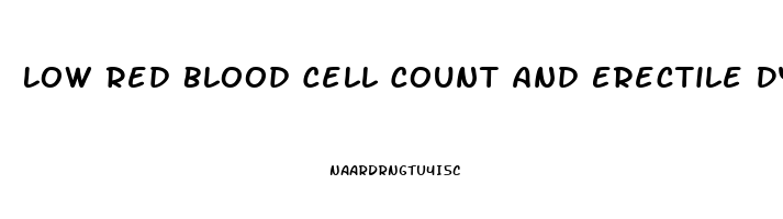 Low Red Blood Cell Count And Erectile Dysfunction