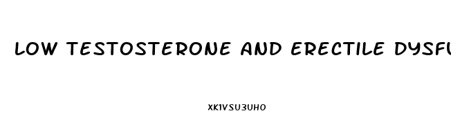 Low Testosterone And Erectile Dysfunction