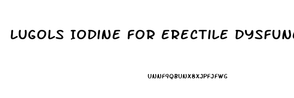 Lugols Iodine For Erectile Dysfunction