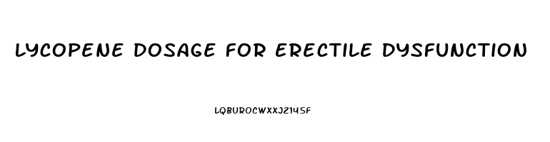 Lycopene Dosage For Erectile Dysfunction