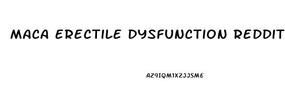 Maca Erectile Dysfunction Reddit