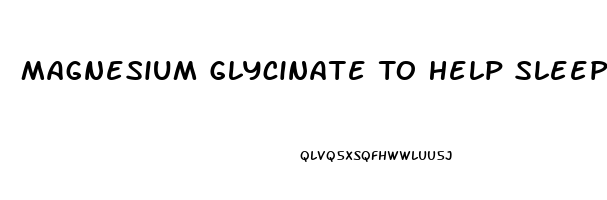Magnesium Glycinate To Help Sleep