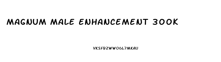 Magnum Male Enhancement 300k