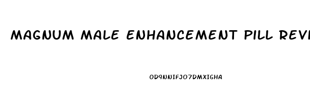 Magnum Male Enhancement Pill Reviews