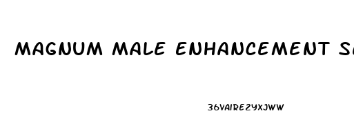 Magnum Male Enhancement Sex Pills Reviews