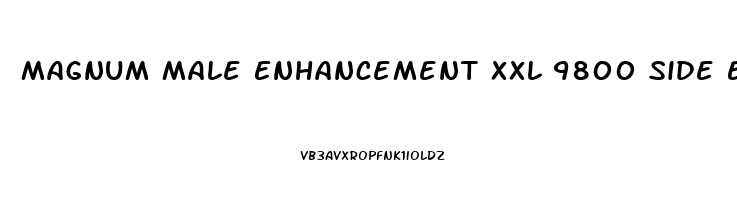 Magnum Male Enhancement Xxl 9800 Side Effects