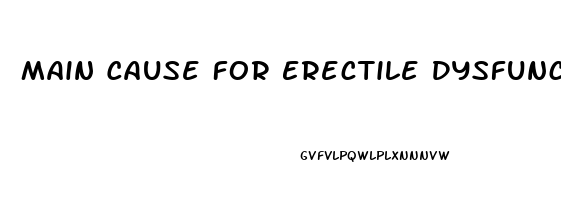 Main Cause For Erectile Dysfunction