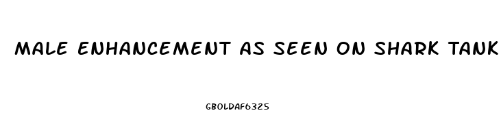 Male Enhancement As Seen On Shark Tank