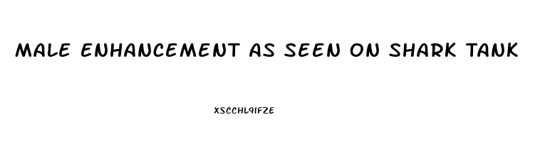 Male Enhancement As Seen On Shark Tank