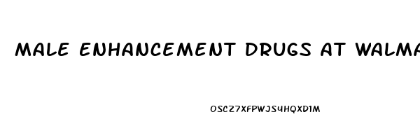 Male Enhancement Drugs At Walmart