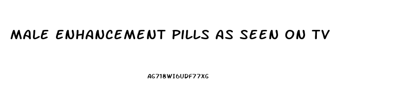 Male Enhancement Pills As Seen On Tv