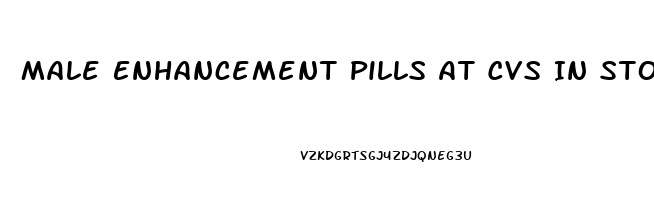 Male Enhancement Pills At Cvs In Store